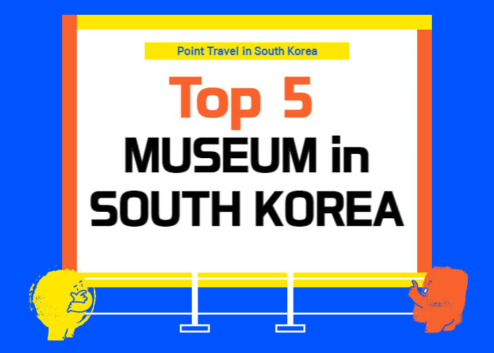 Top 5 Museum in South Korea