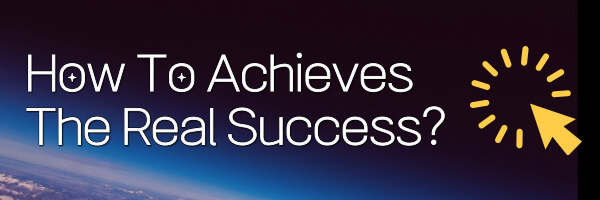 How To Achieves The Real Success