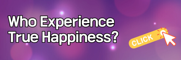 Who Experience Truely Happy